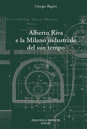 Alberto Riva e la Milano industriale del suo tempo
