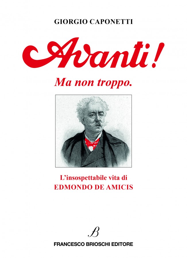 Avanti. Ma non troppo! L’insospettabile vita di Edmondo De Amcis